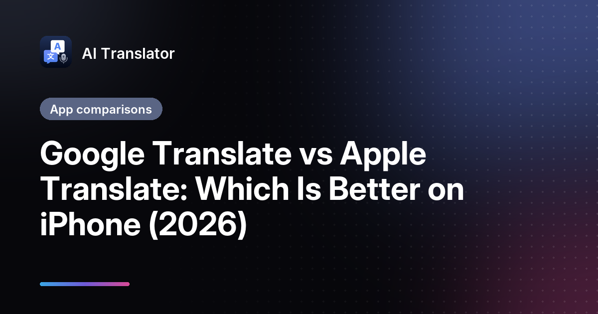 Google Translate vs Apple Translate: Which Is Better on iPhone (2026)