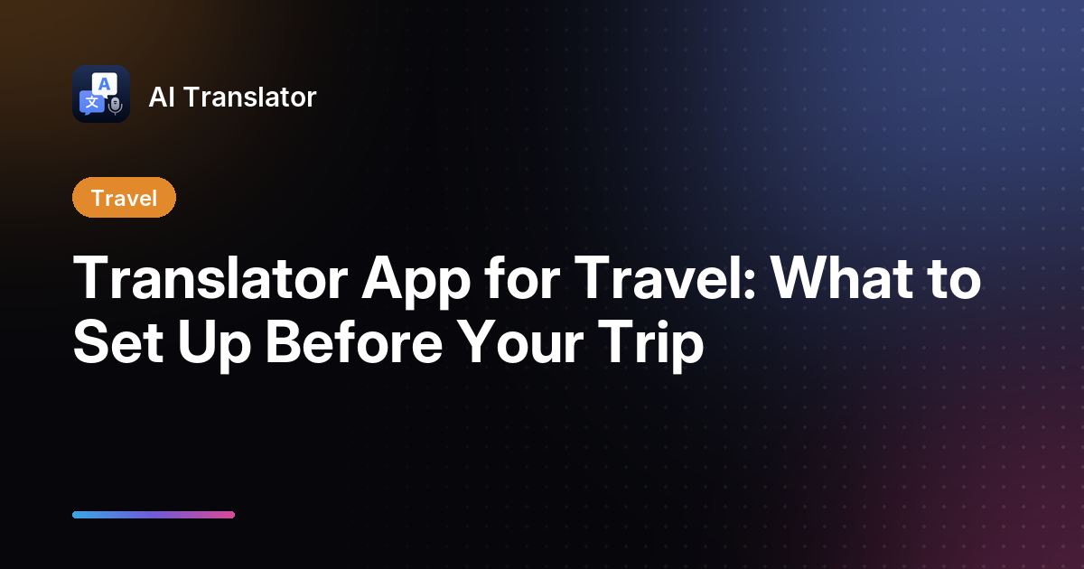 Translator App for Travel: What to Set Up Before Your Trip